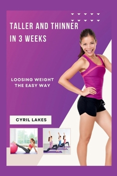 Taller and Thinner in 3 Weeks: Loosing Weight the Easy Way