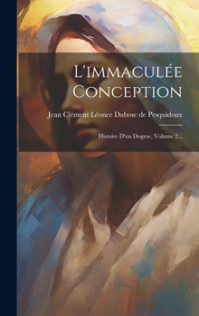 Hardcover L'immaculée Conception: Histoire D'un Dogme, Volume 2... [French] Book