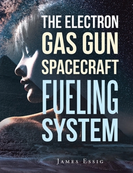 Paperback The Electron Gas Gun Spacecraft Fueling System Book