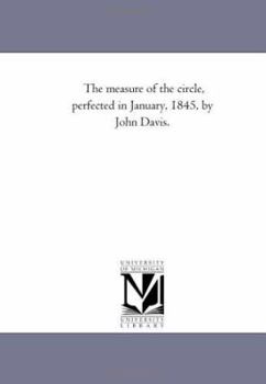 Paperback The Measure of the Circle, Perfected in January, 1845, by John Davis. Book