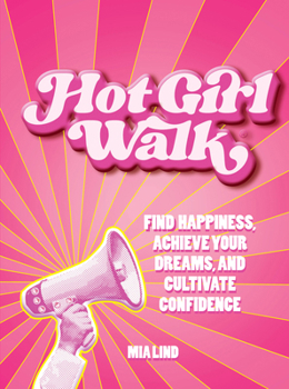 Hardcover Hot Girl Walk: Find Happiness, Achieve Your Dreams, and Cultivate Confidence Book