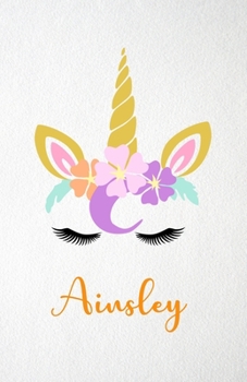 Ainsley A5 Lined Notebook 110 Pages: Funny Blank Journal For Lovely Magical Unicorn Face Dream Family First Name Middle Last Surname. Unique Student Teacher Scrapbook/ Composition Great For Home Schoo