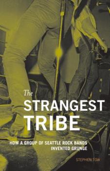 Paperback The Strangest Tribe: How a Group of Seattle Rock Bands Invented Grunge Book