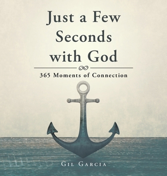 Hardcover Just a Few Seconds with God: 365 Moments of Connection Book