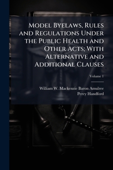 Paperback Model Byelaws, Rules and Regulations Under the Public Health and Other Acts; With Alternative and Additional Clauses; Volume 1 Book