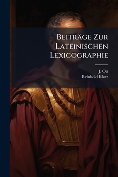 Beiträge Zur Lateinischen Lexicographie: Mit Besonderer Berücksichtigung Des Handwörterbuchs Der Lateinischen Sprache