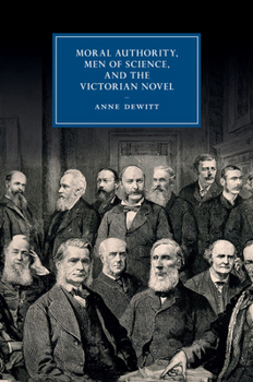 Moral Authority, Men of Science, and the Victorian Novel - Book  of the Cambridge Studies in Nineteenth-Century Literature and Culture