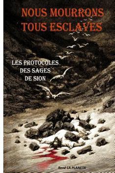 Paperback Nous mourrons tous esclaves: Les Protocoles des Sages de Sion [French] Book