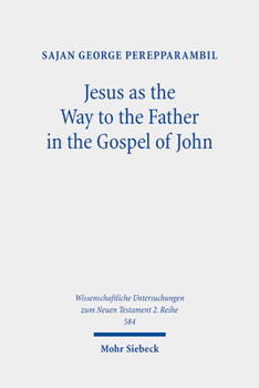 Jesus as the Way to the Father in the Gospel of John: A Study of the Way Motif and John 14,6 in Its Context