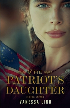 The Patriot's Daughter (Daughters of Liberty)