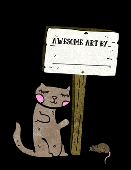 Awesome Art By...: Large Sketchbook Cat & Mouse for Drawing, K-6 Students Children Kids 120 pages, 8.5" x 11" Gift for Girl Boy Teen Him Her