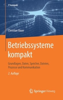 Paperback Betriebssysteme Kompakt: Grundlagen, Daten, Speicher, Dateien, Prozesse Und Kommunikation [German] Book