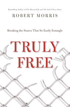 Paperback Truly Free: Breaking the Snares That So Easily Entangle Book