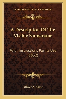 Paperback A Description Of The Visible Numerator: With Instructions For Its Use (1832) Book