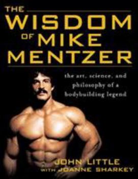 Paperback The Wisdom of Mike Mentzer: The Art, Science and Philosophy of a Bodybuilding Legend Book