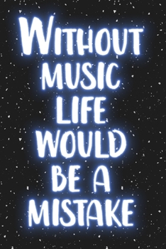 Without Music, Life Would Be A Mistake: Dotted notebook The Perfect Gift for College/Highschool Music or Psychology Students Convenient Page Layout Makes Notetaking or Journaling
