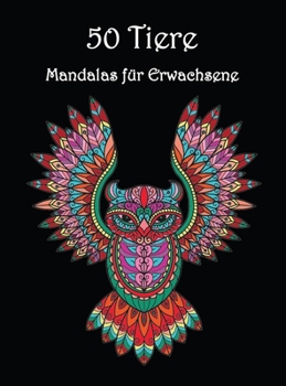 50 Tiere: Sch�ne Tier Muster zum Ausmalen und Entspannen - Mandala-Malbuch f�r Erwachsene