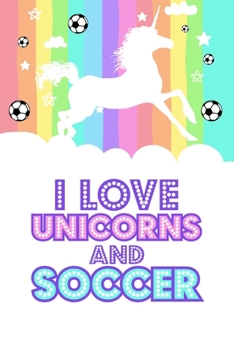 I Love Unicorns And Soccer: I Love Unicorns And Soccer Blank Lined Notebook Journal Diary 6x9