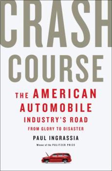 Hardcover Crash Course: The American Automobile Industry's Road from Glory to Disaster Book