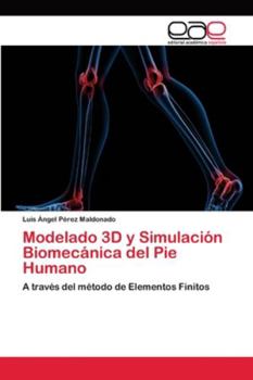 Modelado 3D y Simulación Biomecánica del Pie Humano: A través del método de Elementos Finitos