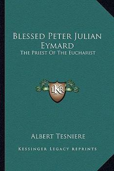 Paperback Blessed Peter Julian Eymard: The Priest Of The Eucharist Book