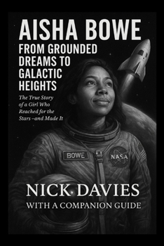 Paperback Aisha Bowe: FROM GROUNDED DREAMS TO GALACTIC HEIGHTS: The True Story of a Girl Who Reached for the Stars-and Made It Book