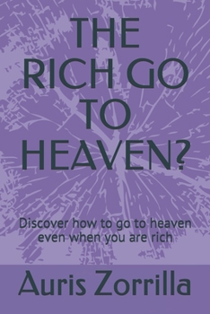 Paperback The Rich Go to Heaven?: Discover how to go to heaven even when you are rich Book