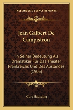 Paperback Jean Galbert De Campistron: In Seiner Bedeutung Als Dramatiker Fur Das Theater Frankreichs Und Des Auslandes (1903) [German] Book