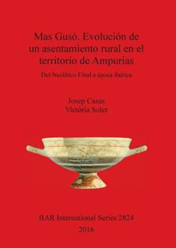 Paperback Mas Gusó. Evolución de un asentamiento rural en el territorio de Ampurias: Del Neolítico Final a época ibérica [Spanish] Book