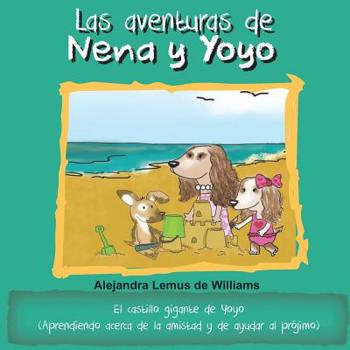 Paperback Las aventuras de Nena y Yoyo El castillo gigante de Yoyo: (Aprendiendo acerca de la amistad y de ayudar al prójimo) [Spanish] Book