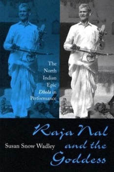 Hardcover Raja Nal and the Goddess: The North Indian Epic Dhola in Performance Book