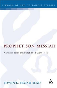 Prophet, Son, Messiah: Narrative Form and Function in Mark 14-16 (Journal for the Study of the New Testament Supplement)