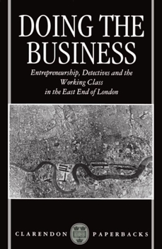 Paperback Doing the Business: Entrepreneurship, the Working Class, and Detectives in the East End of London Book