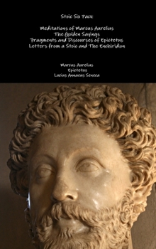 Stoic Six (Illustrated): Meditations, Golden Sayings, Fragments and Discourses of Epictetus, Letters from a Stoic, Enchiridion