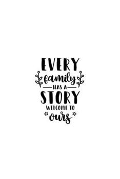 Every Family Has A Story Welcome To Ours: Lined Blank Notebook Journal With Funny Sassy Sayings, Great Gifts For Coworkers, Employees, Women, And Family