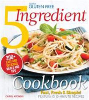 Paperback Simply Gluten Free 5 Ingredient Cookbook: Fast, Fresh & Simple! 15-Minute Recipes Book