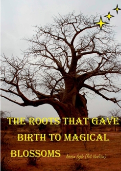 Paperback The Roots that gave Birth to Magical Blossoms Book