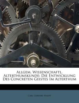 Paperback Allgem. Wissenschaftl. Alterthumskunde: Die Entwicklung Des Concreten Geistes Im Alterthum [German] Book