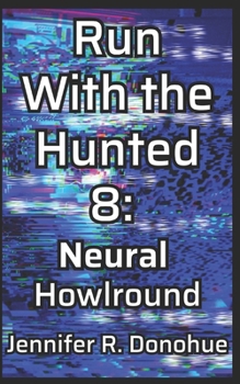 Run with the Hunted 8: Neural Howlround