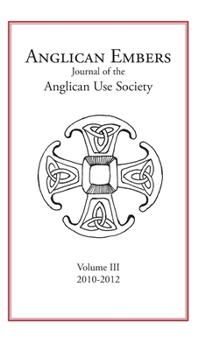 Hardcover Anglican Embers Volume III: Journal of the Anglican Use Society Book