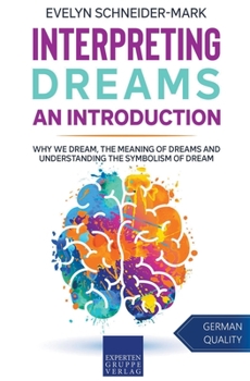 Interpreting Dreams – An Introduction: Why we dream, the meaning of dreams and understanding the symbolism of dream