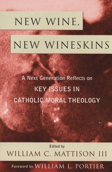 Hardcover New Wine, New Wineskins: A Next Generation Reflects on Key Issues in Catholic Moral Theology Book