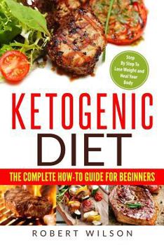 Paperback Ketogenic Diet: The Complete How-To Guide for Beginners: Ketogenic Diet for Beginners: Step by Step to Lose Weight and Heal Your Body Book
