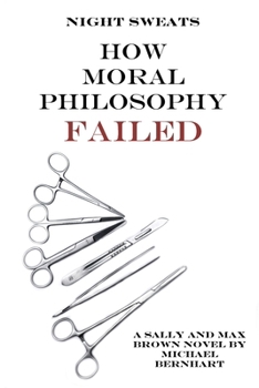 Night Sweats: How Moral Philosophy Failed - Book #5 of the Max Brown
