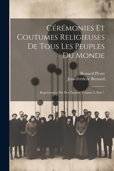 Paperback Cérémonies Et Coutumes Religieuses De Tous Les Peuples Du Monde: Représentées Par Des Figures, Volume 2, Part 1 [French] Book