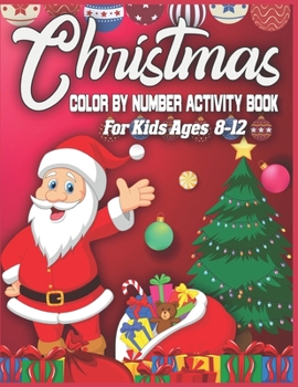 Christmas Color By Number Activity Book For Kids Ages 8-12: christmas color by number coloring books for kids - christmas color by numbers for kids ages 8-12 - Best Christmas Gift For Smart Kids