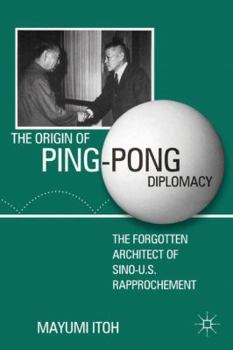 Hardcover The Origin of Ping-Pong Diplomacy: The Forgotten Architect of Sino-U.S. Rapprochement Book