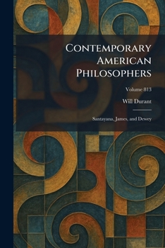 Paperback Contemporary American Philosophers: Santayana, James, and Dewey Book