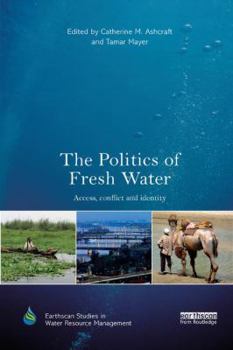 Paperback The Politics of Fresh Water: Access, conflict and identity Book