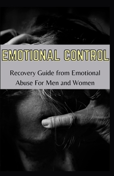 Paperback Emotional Control: Recovery Guide From Emotional Abuse For Men Ad Women Book